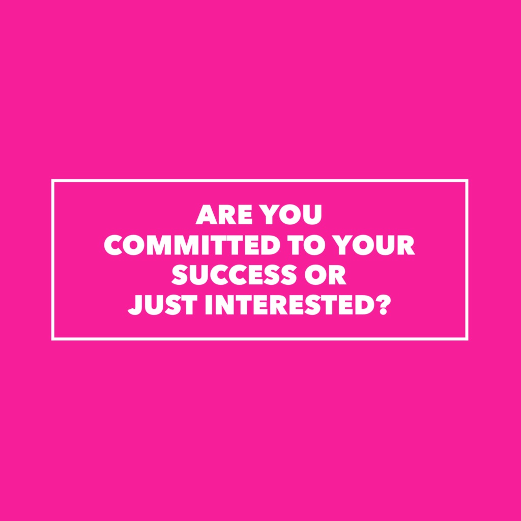 Are you committed to your success or just interested? See Jane Write